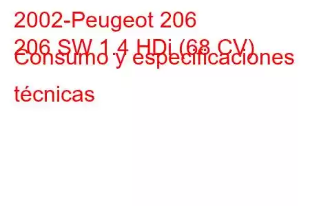 2002-Peugeot 206
206 SW 1.4 HDi (68 CV) Consumo y especificaciones técnicas