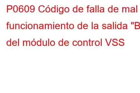 P0609 Código de falla de mal funcionamiento de la salida 