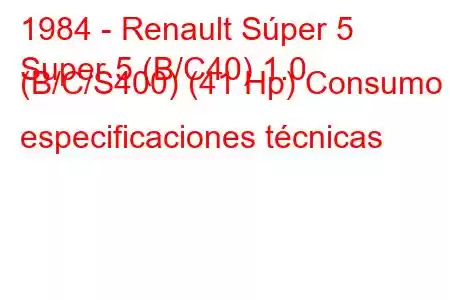 1984 - Renault Súper 5
Super 5 (B/C40) 1.0 (B/C/S400) (41 Hp) Consumo y especificaciones técnicas