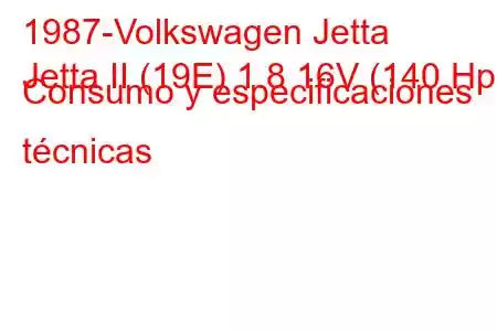 1987-Volkswagen Jetta
Jetta II (19E) 1.8 16V (140 Hp) Consumo y especificaciones técnicas