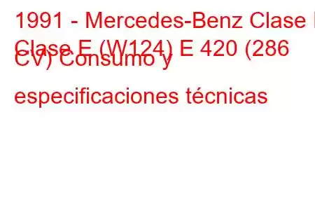 1991 - Mercedes-Benz Clase E
Clase E (W124) E 420 (286 CV) Consumo y especificaciones técnicas