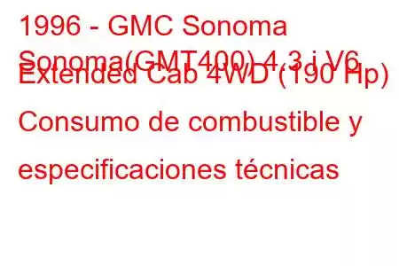 1996 - GMC Sonoma
Sonoma(GMT400) 4.3 i V6 Extended Cab 4WD (190 Hp) Consumo de combustible y especificaciones técnicas