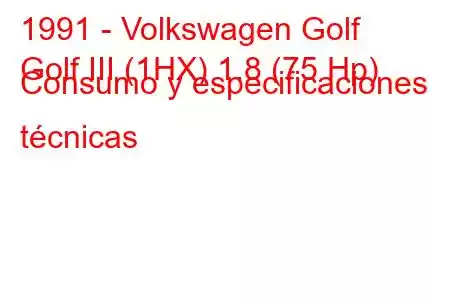 1991 - Volkswagen Golf
Golf III (1HX) 1.8 (75 Hp) Consumo y especificaciones técnicas