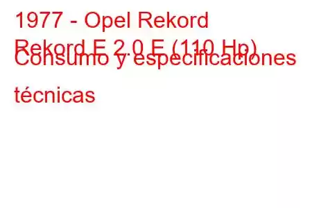 1977 - Opel Rekord
Rekord E 2.0 E (110 Hp) Consumo y especificaciones técnicas