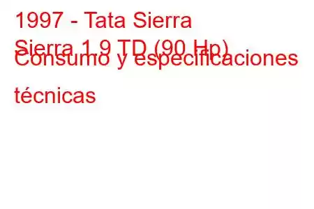 1997 - Tata Sierra
Sierra 1.9 TD (90 Hp) Consumo y especificaciones técnicas