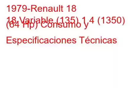 1979-Renault 18
18 Variable (135) 1.4 (1350) (64 Hp) Consumo y Especificaciones Técnicas