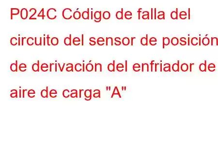 P024C Código de falla del circuito del sensor de posición de derivación del enfriador de aire de carga 