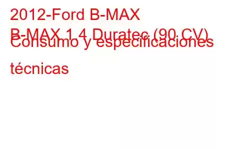 2012-Ford B-MAX
B-MAX 1.4 Duratec (90 CV) Consumo y especificaciones técnicas