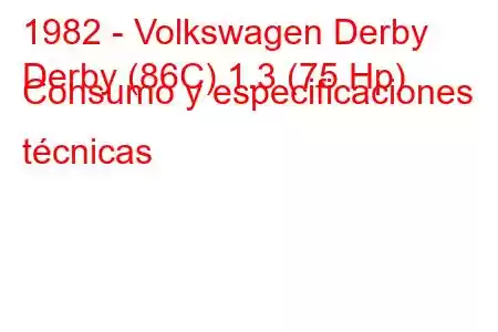 1982 - Volkswagen Derby
Derby (86C) 1.3 (75 Hp) Consumo y especificaciones técnicas