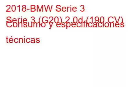 2018-BMW Serie 3
Serie 3 (G20) 2.0d (190 CV) Consumo y especificaciones técnicas