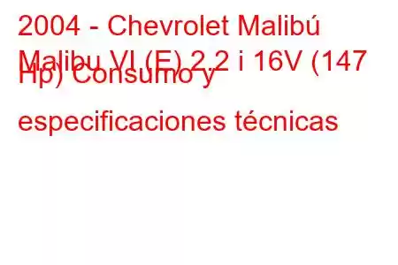 2004 - Chevrolet Malibú
Malibu VI (E) 2.2 i 16V (147 Hp) Consumo y especificaciones técnicas