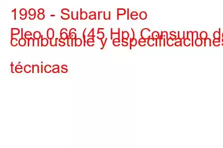 1998 - Subaru Pleo
Pleo 0.66 (45 Hp) Consumo de combustible y especificaciones técnicas