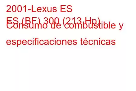 2001-Lexus ES
ES (BF) 300 (213 Hp) Consumo de combustible y especificaciones técnicas