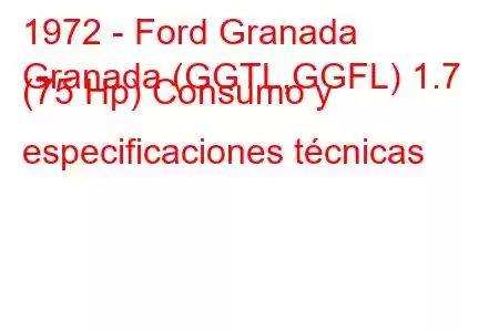 1972 - Ford Granada
Granada (GGTL,GGFL) 1.7 (75 Hp) Consumo y especificaciones técnicas