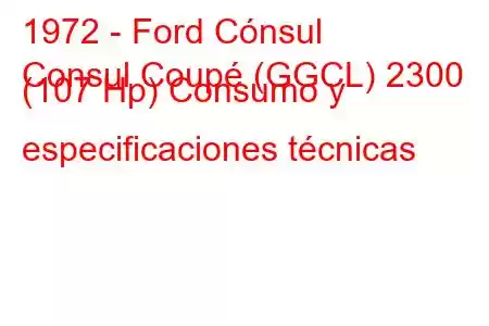 1972 - Ford Cónsul
Consul Coupé (GGCL) 2300 (107 Hp) Consumo y especificaciones técnicas