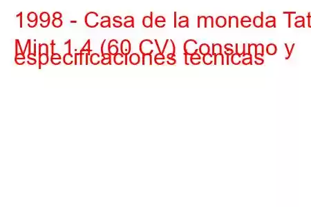 1998 - Casa de la moneda Tata
Mint 1.4 (60 CV) Consumo y especificaciones técnicas