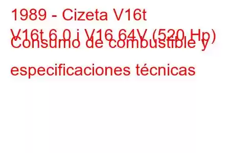 1989 - Cizeta V16t
V16t 6.0 i V16 64V (520 Hp) Consumo de combustible y especificaciones técnicas