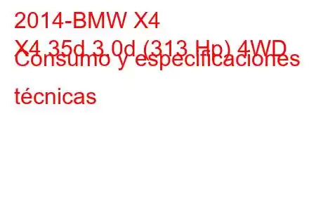 2014-BMW X4
X4 35d 3.0d (313 Hp) 4WD Consumo y especificaciones técnicas