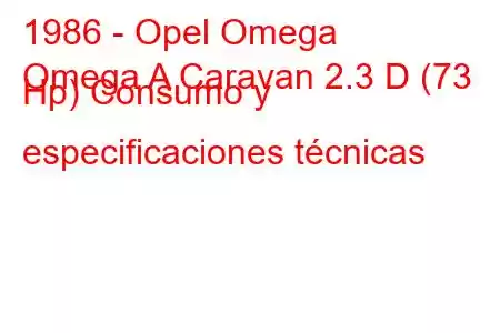 1986 - Opel Omega
Omega A Caravan 2.3 D (73 Hp) Consumo y especificaciones técnicas