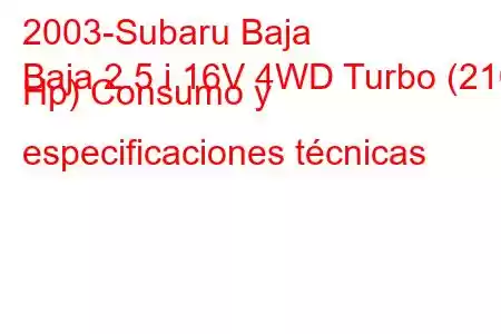 2003-Subaru Baja
Baja 2.5 i 16V 4WD Turbo (210 Hp) Consumo y especificaciones técnicas