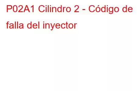 P02A1 Cilindro 2 - Código de falla del inyector