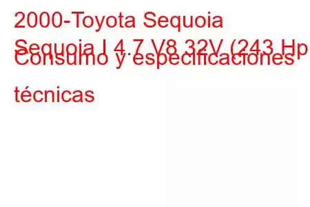 2000-Toyota Sequoia
Sequoia I 4.7 V8 32V (243 Hp) Consumo y especificaciones técnicas