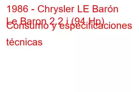 1986 - Chrysler LE Barón
Le Baron 2.2 i (94 Hp) Consumo y especificaciones técnicas