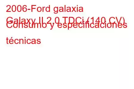 2006-Ford galaxia
Galaxy II 2.0 TDCi (140 CV) Consumo y especificaciones técnicas