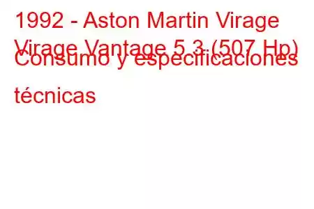 1992 - Aston Martin Virage
Virage Vantage 5.3 (507 Hp) Consumo y especificaciones técnicas