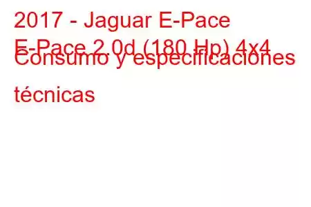 2017 - Jaguar E-Pace
E-Pace 2.0d (180 Hp) 4x4 Consumo y especificaciones técnicas