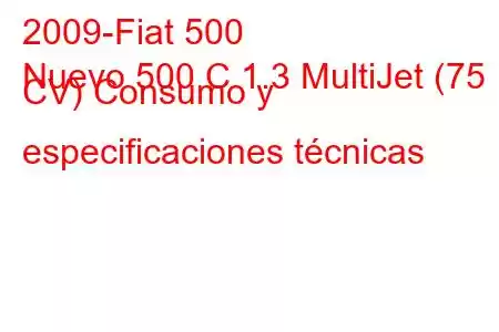 2009-Fiat 500
Nuevo 500 C 1.3 MultiJet (75 CV) Consumo y especificaciones técnicas