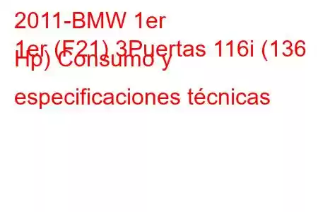 2011-BMW 1er
1er (F21) 3Puertas 116i (136 Hp) Consumo y especificaciones técnicas