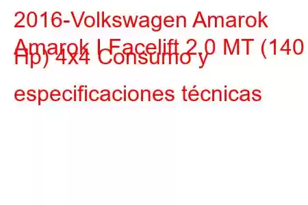 2016-Volkswagen Amarok
Amarok I Facelift 2.0 MT (140 Hp) 4x4 Consumo y especificaciones técnicas