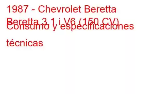 1987 - Chevrolet Beretta
Beretta 3.1 i V6 (150 CV) Consumo y especificaciones técnicas