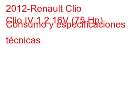 2012-Renault Clio
Clio IV 1.2 16V (75 Hp) Consumo y especificaciones técnicas