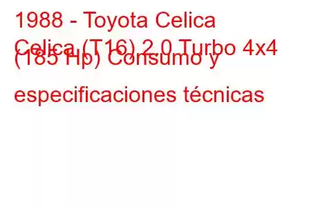 1988 - Toyota Celica
Celica (T16) 2.0 Turbo 4x4 (185 Hp) Consumo y especificaciones técnicas