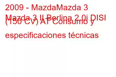 2009 - MazdaMazda 3
Mazda 3 II Berlina 2.0i DISI (150 CV) AT Consumo y especificaciones técnicas