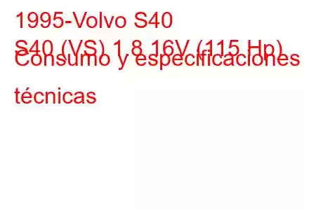 1995-Volvo S40
S40 (VS) 1.8 16V (115 Hp) Consumo y especificaciones técnicas