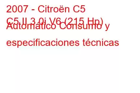 2007 - Citroën C5
C5 II 3.0i V6 (215 Hp) Automático Consumo y especificaciones técnicas