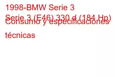 1998-BMW Serie 3
Serie 3 (E46) 330 d (184 Hp) Consumo y especificaciones técnicas