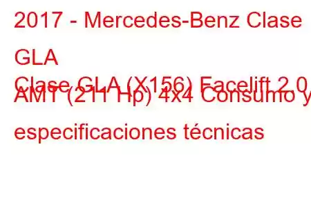 2017 - Mercedes-Benz Clase GLA
Clase GLA (X156) Facelift 2.0 AMT (211 Hp) 4x4 Consumo y especificaciones técnicas