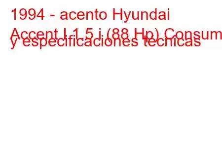 1994 - acento Hyundai
Accent I 1.5 i (88 Hp) Consumo y especificaciones técnicas