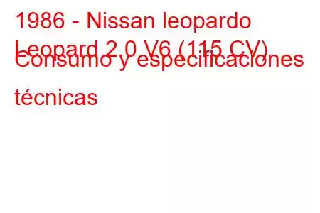 1986 - Nissan leopardo
Leopard 2.0 V6 (115 CV) Consumo y especificaciones técnicas