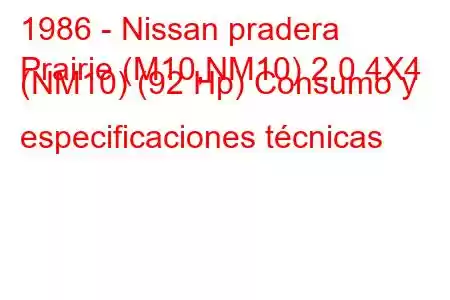 1986 - Nissan pradera
Prairie (M10,NM10) 2.0 4X4 (NM10) (92 Hp) Consumo y especificaciones técnicas