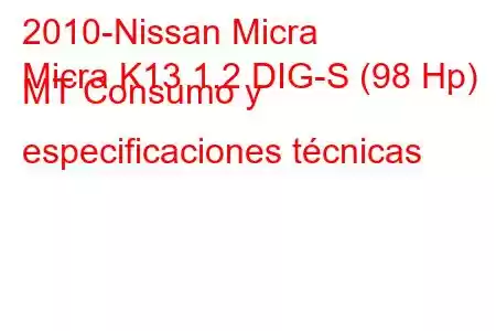 2010-Nissan Micra
Micra K13 1.2 DIG-S (98 Hp) MT Consumo y especificaciones técnicas