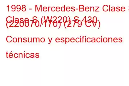 1998 - Mercedes-Benz Clase S
Clase S (W220) S 430 (220070/170) (279 CV) Consumo y especificaciones técnicas