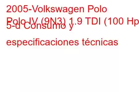 2005-Volkswagen Polo
Polo IV (9N3) 1.9 TDI (100 Hp) 5-d Consumo y especificaciones técnicas