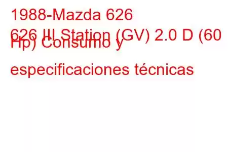 1988-Mazda 626
626 III Station (GV) 2.0 D (60 Hp) Consumo y especificaciones técnicas