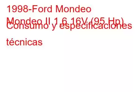 1998-Ford Mondeo
Mondeo II 1.6 16V (95 Hp) Consumo y especificaciones técnicas