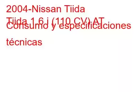 2004-Nissan Tiida
Tiida 1.6 i (110 CV) AT Consumo y especificaciones técnicas